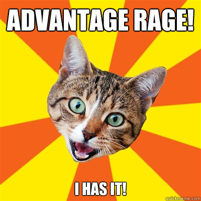 Advantage RAGE! I HAS IT!  Bad Advice Cat