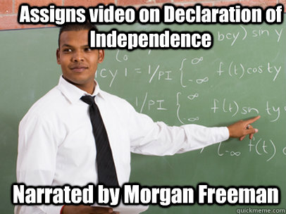 Assigns video on Declaration of Independence Narrated by Morgan Freeman  Good Guy Teacher