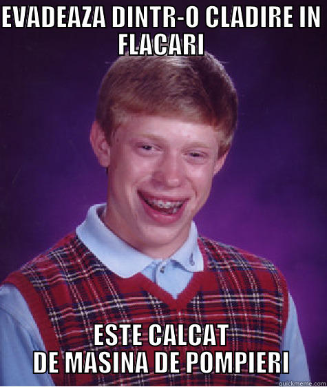 BRIAN SI MASINA DE POMPIERI - EVADEAZA DINTR-O CLADIRE IN FLACARI ESTE CALCAT DE MASINA DE POMPIERI Bad Luck Brian