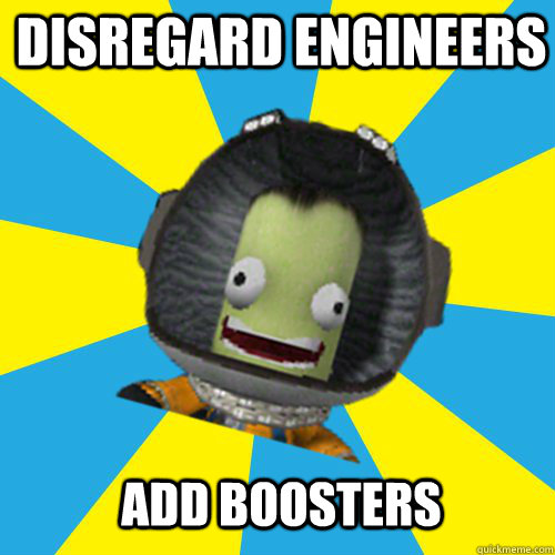 Disregard engineers Add boosters  Jebediah Kerman - Thrill Master