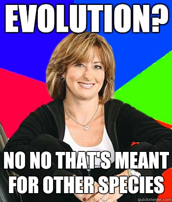 Evolution?  No no that's meant for other species - Evolution?  No no that's meant for other species  Sheltering Suburban Mom