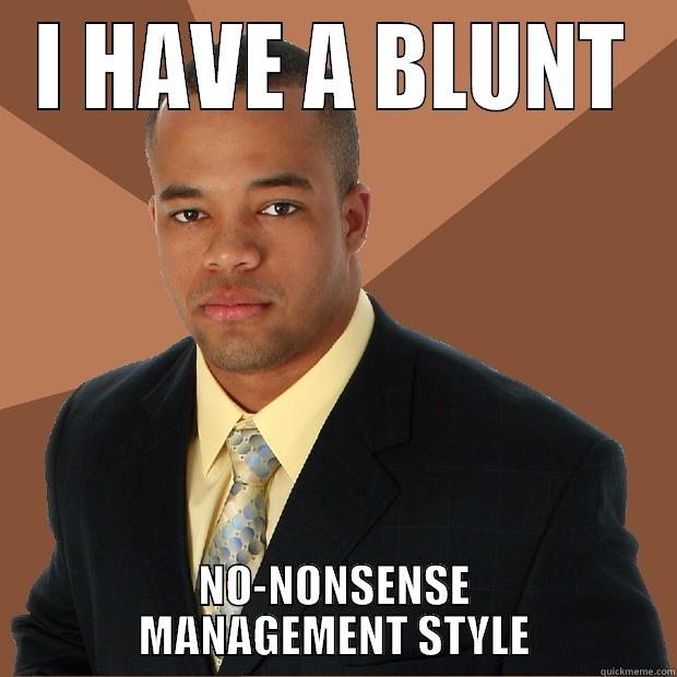 I HAVE A BLUNT NO-NONSENSE MANAGEMENT STYLE Successful Black Man