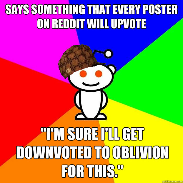 Says something that every poster on reddit will upvote 