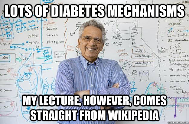 lots of diabetes mechanisms my lecture, however, comes straight from wikipedia  Engineering Professor