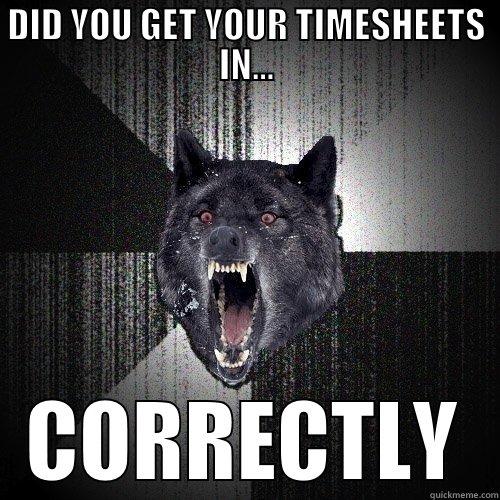 DID YOU GET YOUR TIMESHEETS IN... CORRECTLY Insanity Wolf