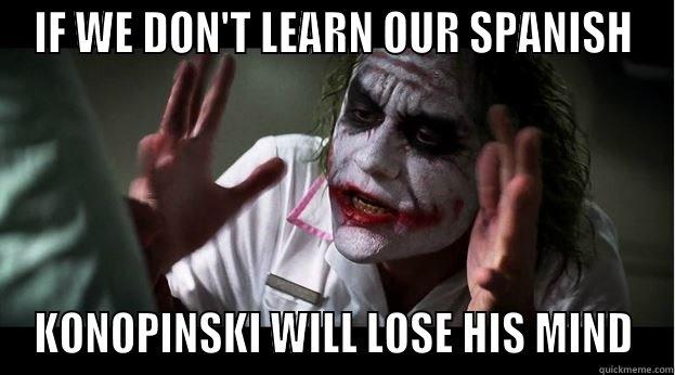 IF WE DON'T LEARN OUR SPANISH KONOPINSKI WILL LOSE HIS MIND Joker Mind Loss