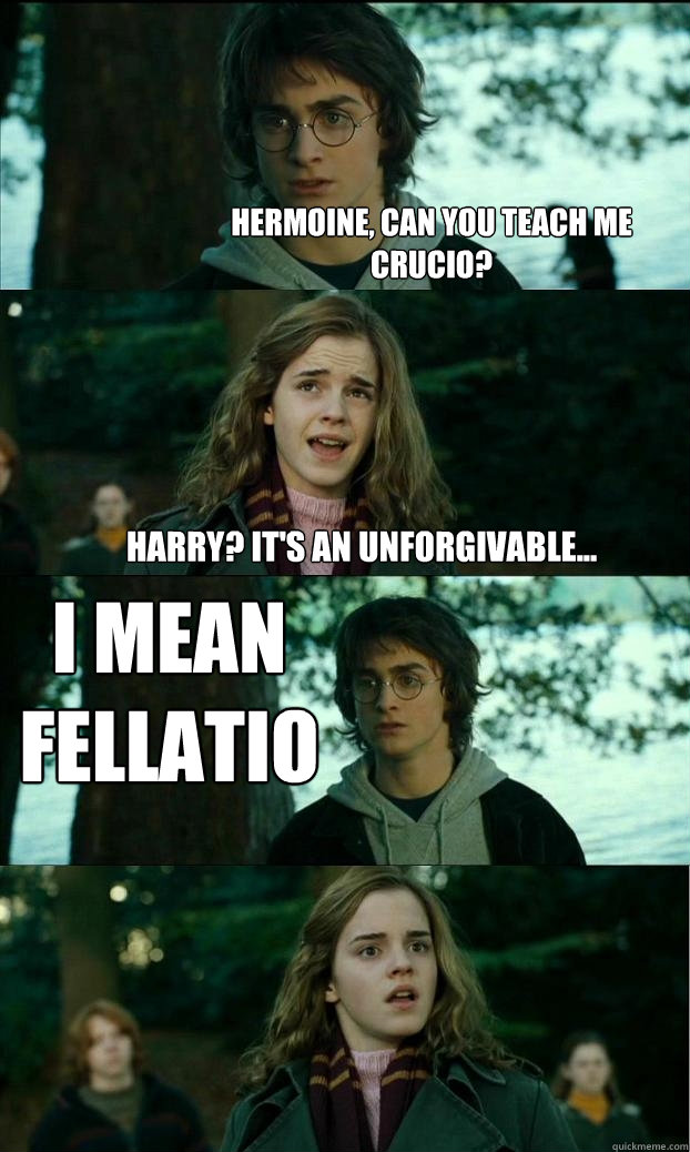 hermoine, can you teach me crucio? harry? it's an unforgivable... I mean fellatio  Horny Harry