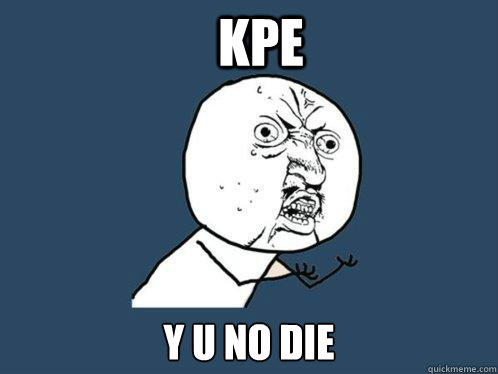 KPE y u no die  Y U No