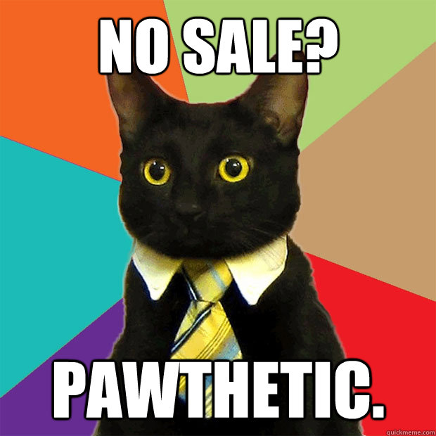 No sale? pawthetic.  Business Cat