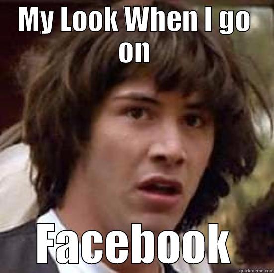 Facebook look - MY LOOK WHEN I GO ON FACEBOOK conspiracy keanu