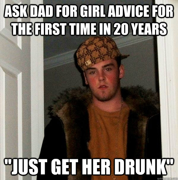 Ask dad for girl advice for the first time in 20 years 