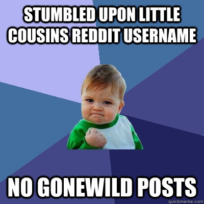 stumbled upon little cousins reddit username no gonewild posts  Success Kid