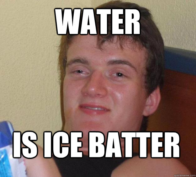 Water Is Ice Batter - Water Is Ice Batter  10 Guy