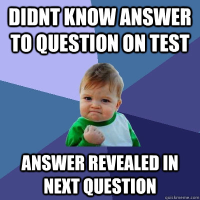 Didnt know answer to question on test answer revealed in next question  Success Kid