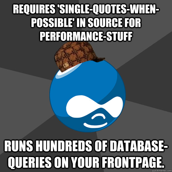 Requires 'single-quotes-when-possible' in source for performance-stuff runs hundreds of database-queries on your frontpage. - Requires 'single-quotes-when-possible' in source for performance-stuff runs hundreds of database-queries on your frontpage.  scumbag drupal