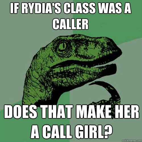 If Rydia's Class Was A Caller Does That Make Her a Call Girl?  Philosoraptor