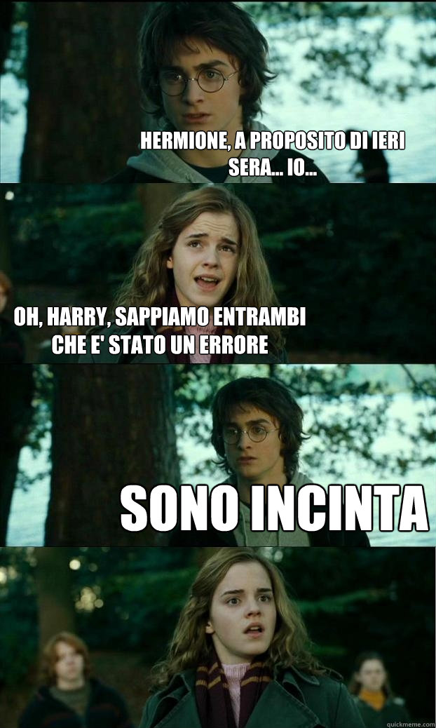 Hermione, a proposito di ieri sera... io... oh, harry, sappiamo entrambi che e' stato un errore Sono incinta - Hermione, a proposito di ieri sera... io... oh, harry, sappiamo entrambi che e' stato un errore Sono incinta  Horny Harry