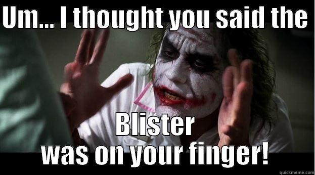 A Blister Where? - UM... I THOUGHT YOU SAID THE  BLISTER WAS ON YOUR FINGER! Joker Mind Loss