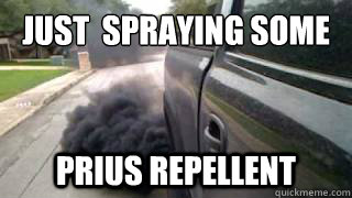 Just  Spraying some
 Prius Repellent - Just  Spraying some
 Prius Repellent  Prius Repellent