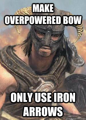 make overpowered bow only use iron arrows - make overpowered bow only use iron arrows  Scumbag low lvl Dovahkiin