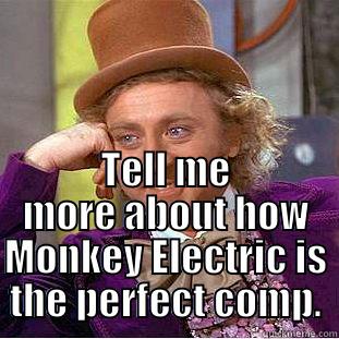  TELL ME MORE ABOUT HOW MONKEY ELECTRIC IS THE PERFECT COMP. Creepy Wonka