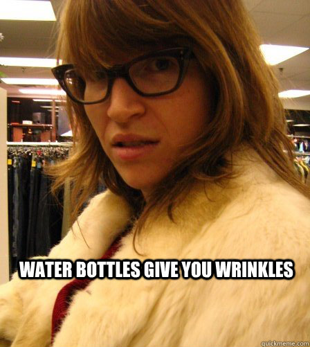 water bottles give you wrinkles - water bottles give you wrinkles  the horror