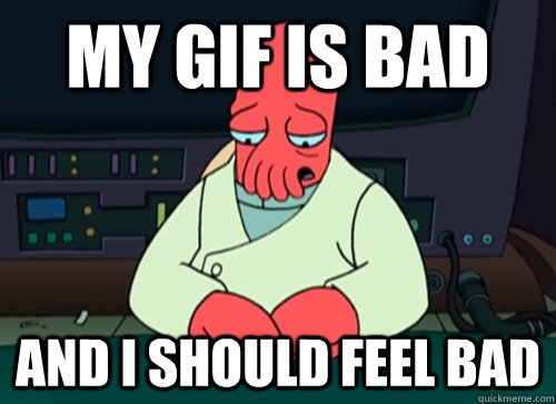 my gif is bad and i should feel bad  sad zoidberg