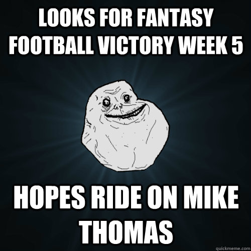 Looks for Fantasy Football Victory Week 5 Hopes ride on Mike Thomas  Forever Alone