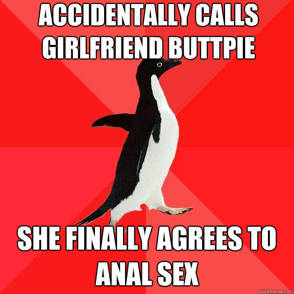 accidentally calls girlfriend buttpie she finally agrees to anal sex  