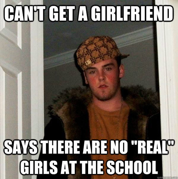 Can't get a girlfriend Says there are no 