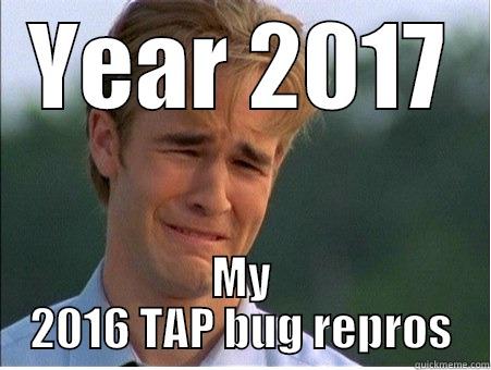 YEAR 2017 MY 2016 TAP BUG REPROS 1990s Problems