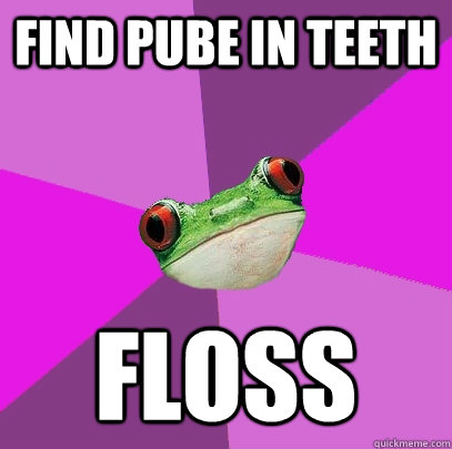 Find pube in teeth floss  Foul Bachelorette Frog