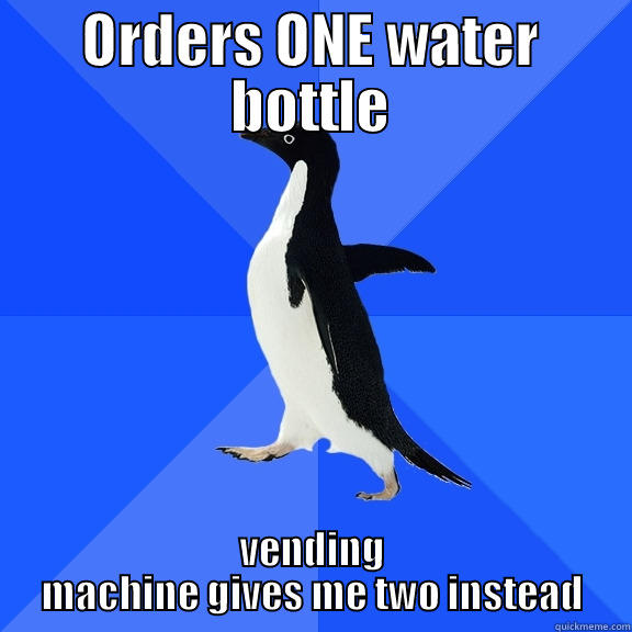 ORDERS ONE WATER BOTTLE VENDING MACHINE GIVES ME TWO INSTEAD Socially Awkward Penguin