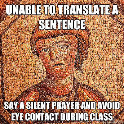 Unable to translate a sentence Say a silent prayer and avoid eye contact during class  LATIN PROBLEMS