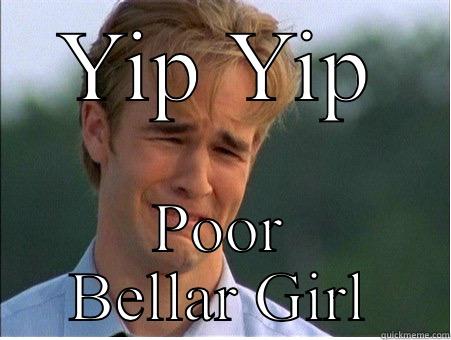 YIP YIP POOR BELLAR GIRL 1990s Problems