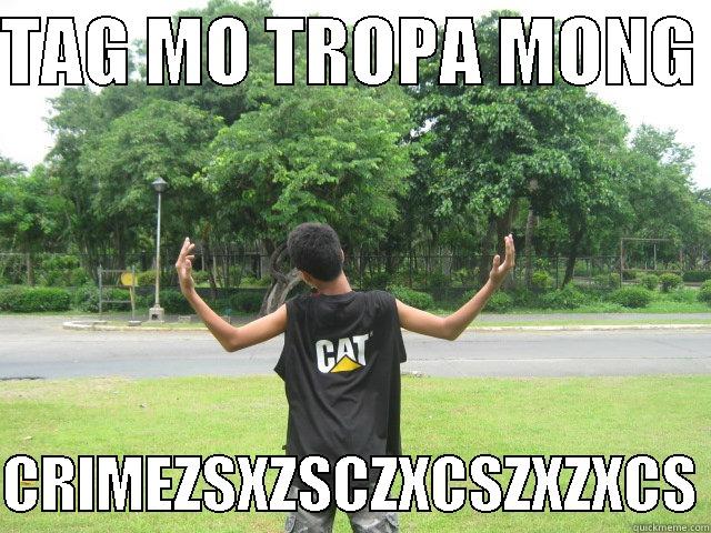 TAG MO TROPA MONG   CRIMEZSXZSCZXCSZXZXCS Misc