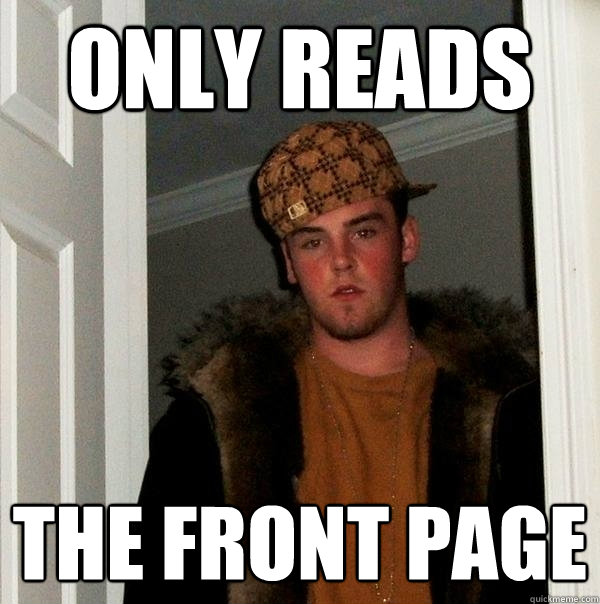 Only reads the front page  Scumbag Steve