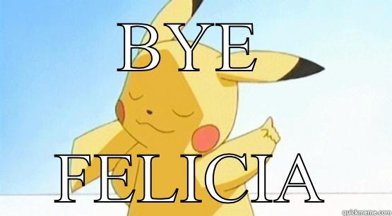 Sassy Pikachu  - BYE FELICIA Misc