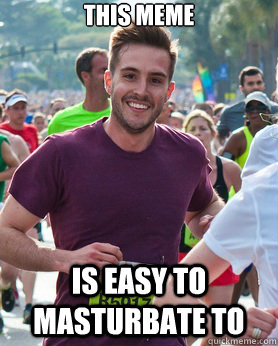 This meme is easy to masturbate to  Ridiculously photogenic guy