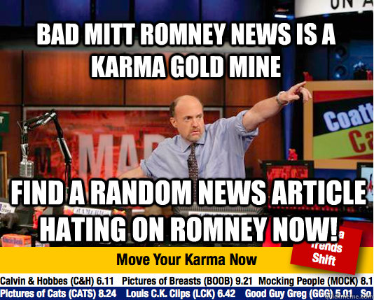 Bad Mitt Romney news is a karma gold mine find a random news article hating on Romney now! - Bad Mitt Romney news is a karma gold mine find a random news article hating on Romney now!  Mad Karma with Jim Cramer