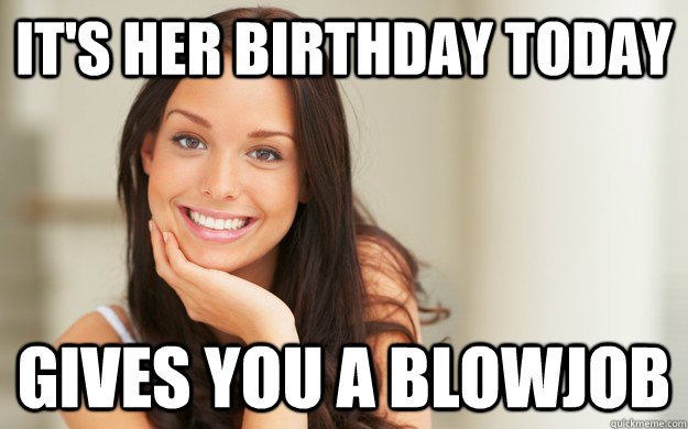 It's her birthday today gives you a blowjob  Good Girl Gina