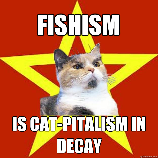 Fishism  Is cat-pitalism in decay  Lenin Cat