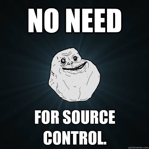 No need For source control. - No need For source control.  Forever Alone