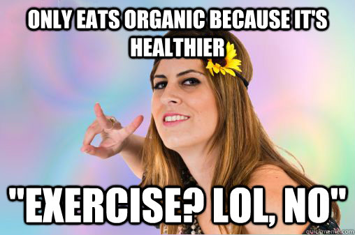 Only eats organic because it's healthier 