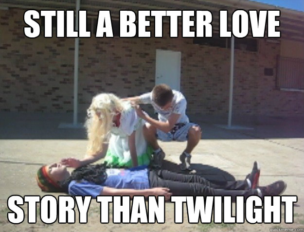 still a better love story than twilight - still a better love story than twilight  Misc