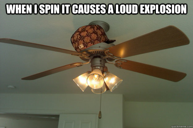 When I spin it causes a loud explosion   