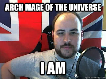 Arch mage of the universe i am  TB meme