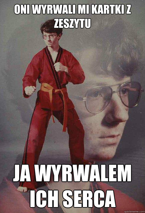 Oni wyrwali mi kartki z zeszytu Ja wyrwalem ich serca - Oni wyrwali mi kartki z zeszytu Ja wyrwalem ich serca  Karate Kyle