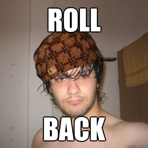 roll back - roll back  Scumbag Tux