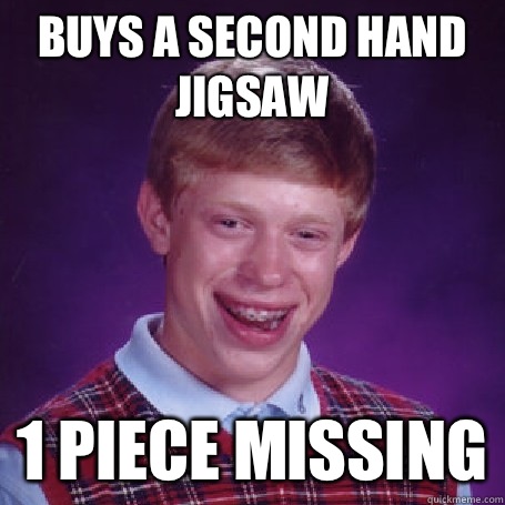 Buys a second hand jigsaw 1 piece missing  Bad Luck Brian